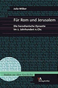Fur ROM Und Jerusalem: Die Herodianische Dynastie Im 1. Jahrhundert N.Chr. (Hardcover)