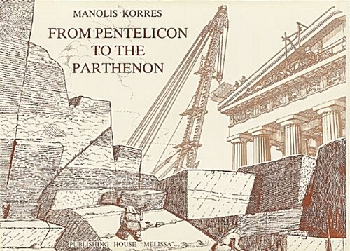 From Pentelicon to the Parthenon: The Ancient Quarries and the Story of a Half-Worked Column Capital of the First Marble Parthenon (Hardcover)