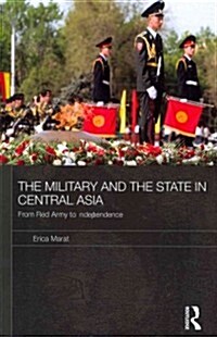 The Military and the State in Central Asia : From Red Army to Independence (Paperback)