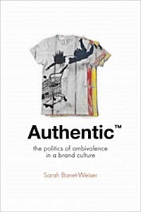 Authentic(tm): The Politics of Ambivalence in a Brand Culture (Paperback)