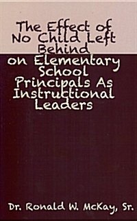 The Effect of No Child Left Behind on Elementary School Principals and Instructional Leaders (Paperback)