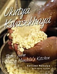 Ukutya Kwasekhaya: Tastes from Nelson Mandelas Kitchen (Hardcover)