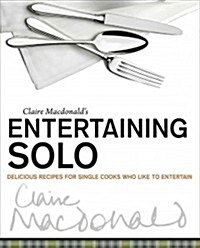 Entertaining Solo : Delicious Recipes for Single Cooks Who Like to Entertain (Paperback)