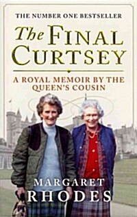 The Final Curtsey : A Royal Memoir by the Queens Cousin (Paperback)