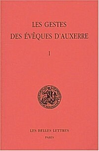 Les Gestes Des Eveques DAuxerre: Tome I. (Paperback)