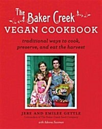 Baker Creek Vegan Cookbook: Traditional Ways to Cook, Preserve, and Eat the Harvest (Paperback)