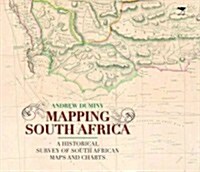 Mapping South Africa: A Historical Survey of South African Maps and Charts (Hardcover)