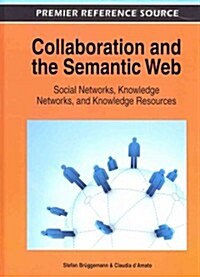 Collaboration and the Semantic Web: Social Networks, Knowledge Networks, and Knowledge Resources (Hardcover)