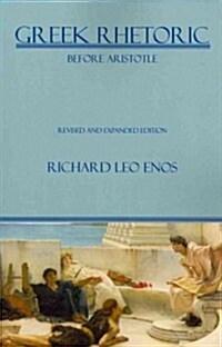 Greek Rhetoric Before Aristotle: Revised and Expanded Edition (Paperback, REV and Expande)