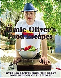 Jamie Olivers Food Escapes: Over 100 Recipes from the Great Food Regions of the World (Hardcover)
