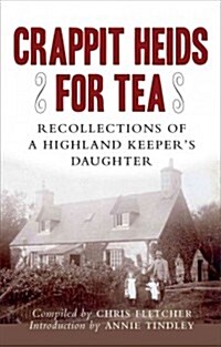 Crappit Heids for Tea : Recollections of a highland Keepers Daughter (Paperback)