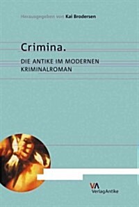 Crimina: Die Antike Im Modernen Kriminalroman (Paperback)
