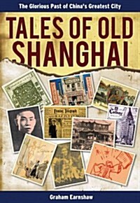 Tales of Old Shanghai: The Glorious Past of Chinas Greatest City (Paperback)