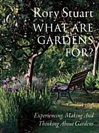 What are Gardens For? : Visiting, Experiencing and Thinking About Gardens (Hardcover)