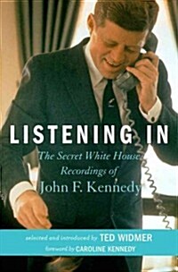 Listening in: The Secret White House Recordings of John F. Kennedy [With CD (Audio)] (Hardcover)