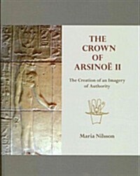 The Crown of Arsinoe II : The Creation of an Image of Authority (Paperback)