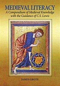 Medieval Literacy: A Compendium of Medieval Knowledge with the Guidance of C. S. Lewis (Paperback)