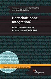 Herrschaft Ohne Integration?: ROM Und Italien in Republikanischer Zeit (Hardcover)