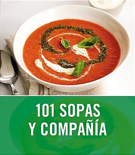 101 sopas y compania / 101 Soups and Slides (Hardcover, Translation)