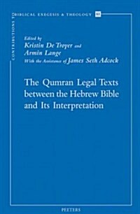 The Qumran Legal Texts Between the Hebrew Bible and Its Interpretation (Paperback)