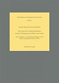 Das Ende Der Totenbuchtradition Und Der Ubergang Zum Buch Vom Atmen: Die Totenbucher Des Monthemhat (Ptubingen2012) Und Der Tanedjmet (Plouvre N 3085) (Hardcover)