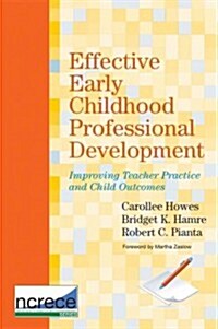 Effective Early Childhood Professional Development: Improving Teacher Practice and Child Outcomes (Paperback, ND Better Outco)