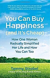 You Can Buy Happiness (and Its Cheap): How One Woman Radically Simplified Her Life and How You Can Too (Paperback)