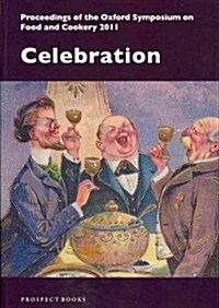 Celebration : Proceedings of the Oxford Symposium on Food and Cookery 2011 (Paperback)