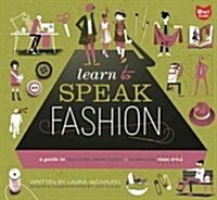 Learn to Speak Fashion: A Guide to Creating, Showcasing, & Promoting Your Style (Paperback)