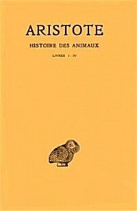 Aristote, Histoire Des Animaux: Tome I: Livres I-IV (Paperback)