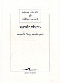 Savoir Vivre: Manuel A LUsage Des Desesperes (Paperback)