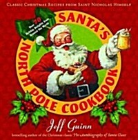 Santas North Pole Cookbook: Santas North Pole Cookbook: Classic Christmas Recipes from Saint Nicholas Himself (Paperback)