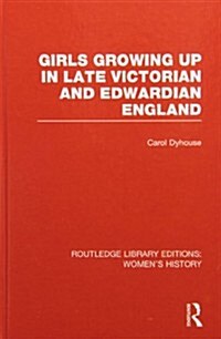 Girls Growing Up in Late Victorian and Edwardian England (Hardcover, Reprint)