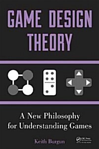Game Design Theory: A New Philosophy for Understanding Games (Paperback)