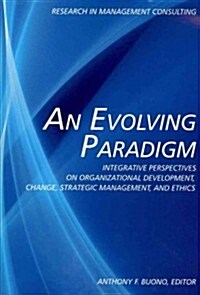 An Evolving Paradigm: Integrative Perspectives on Organizational Development, Change, Strategic Management, and Ethics (Paperback)