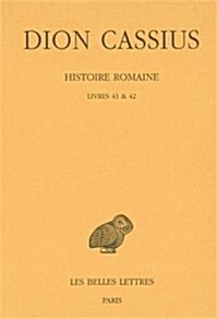 Dion Cassius, Histoire Romaine: Livres 41 Et 42 (Annees 49-47) (Paperback)