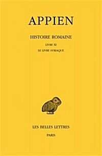 Appien, Histoire Romaine: Tome VI, Livre XI: Le Livre Syriaque (Paperback)