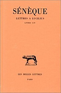 Seneque, Lettres a Lucilius: Tome I: Livres I-IV (Paperback)