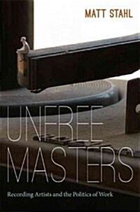 Unfree Masters: Popular Music and the Politics of Work (Paperback)