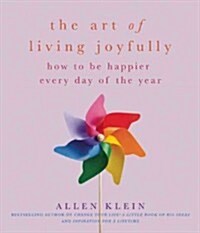 The Art of Living Joyfully: How to Be Happier Every Day of the Year (Paperback)