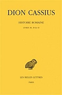 Dion Cassius, Histoire Romaine: Livres 38, 39 & 40 (Paperback)