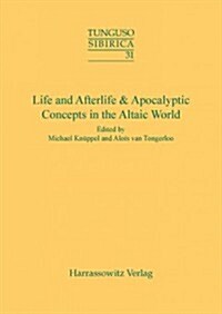 Life and Afterlife & Apocalyptic Concepts in the Altaic World: Proceedings of the 43rd Annual Meeting of the Permanent International Altaistic Confere (Paperback)