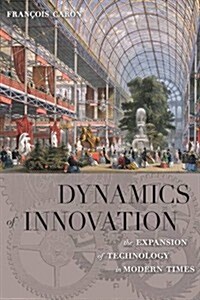 Dynamics of Innovation : The Expansion of Technology in Modern Times (Hardcover)