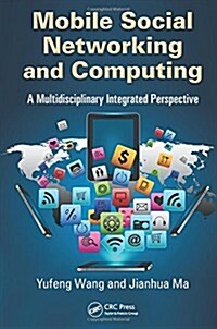 Mobile Social Networking and Computing : A Multidisciplinary Integrated Perspective (Hardcover)