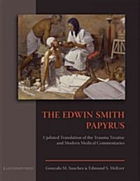 The Edwin Smith Papyrus: Updated Translation of the Trauma Treatise and Modern Medical Commentaries (Hardcover)