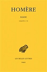 Homere, Iliade: Tome I: Chants I-VI (Paperback)