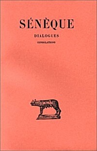 Seneque, Dialogues: Tome III: Consolations (Paperback)