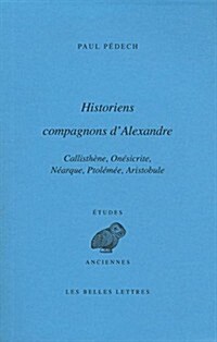 Historiens Compagnons DAlexandre: Callisthene, Onesicrite, Nearque, Ptolemee, Aristobule (Paperback)