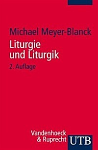 Liturgie Und Liturgik: Der Evangelische Gottesdienst Aus Quellentexten Erklart (Paperback)