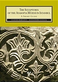 The Sculptures of the Ayasofya Muzesi in Istanbul: A Short Guide (Paperback)